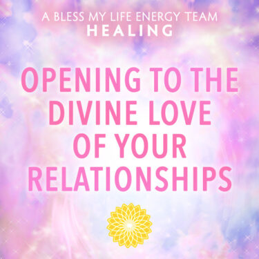 Opening To The Divine Love Of Your Relationships